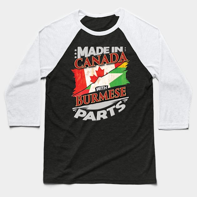 Made In Canada With Burmese Parts - Gift for Burmese From Myanmar Baseball T-Shirt by Country Flags